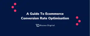 A Guide To Ecommerce Conversion Rate Optimisation