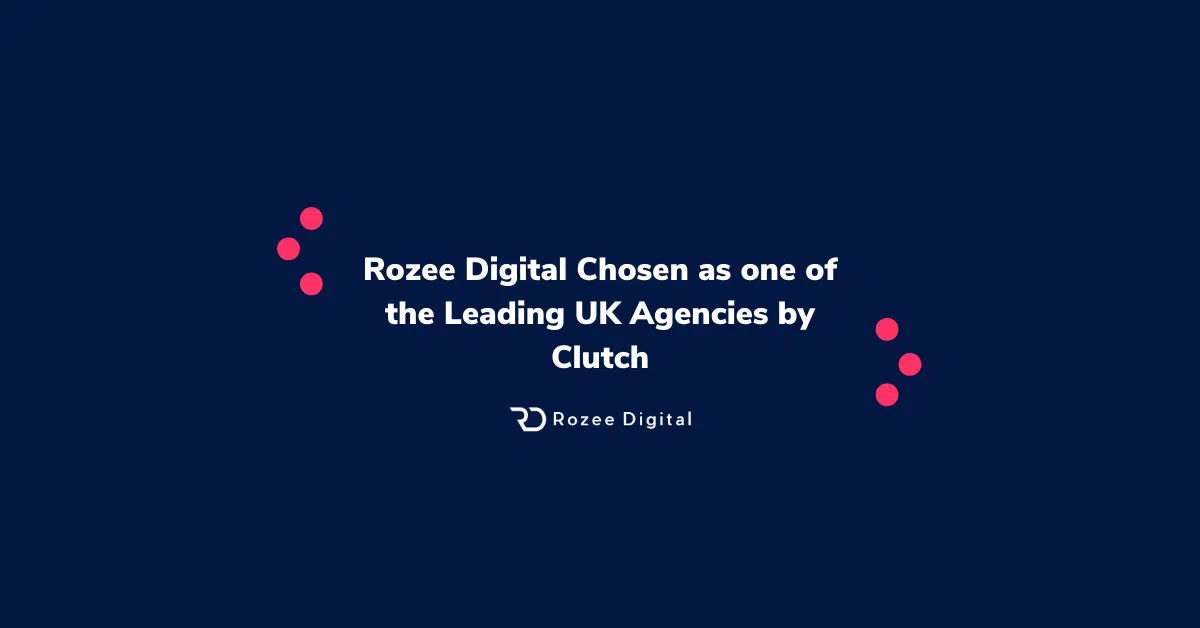 Rozee Digital Chosen as one of the Leading UK Agencies by Clutch