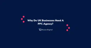 Why Do UK Businesses Need A PPC Agency?