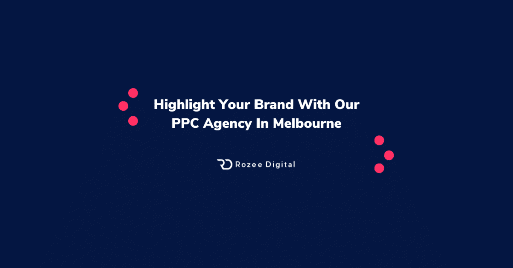Highlight Your Brand With Our PPC Agency In Melbourne