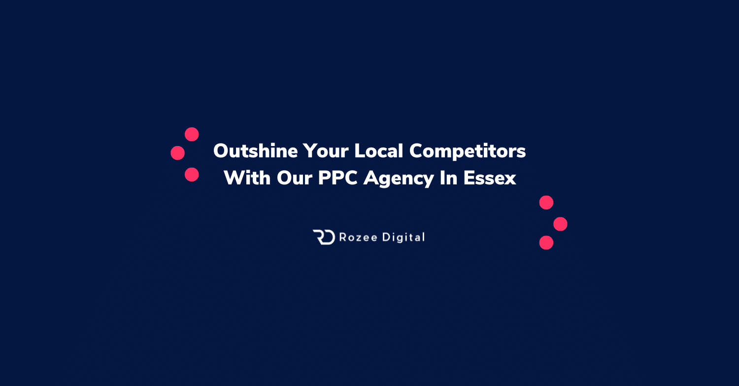 Outshine Your Local Competitors With Our PPC Agency In Essex