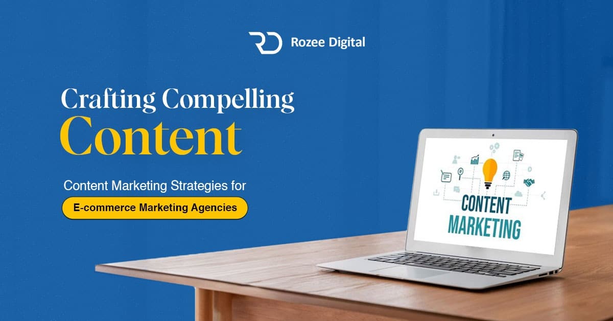 Content Marketing Strategies for E-commerce Marketing Agencies