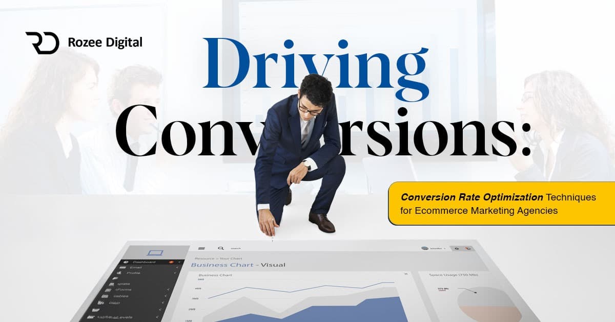 Driving Conversions: Conversion Rate Optimization Techniques for E-commerce Marketing Agencies