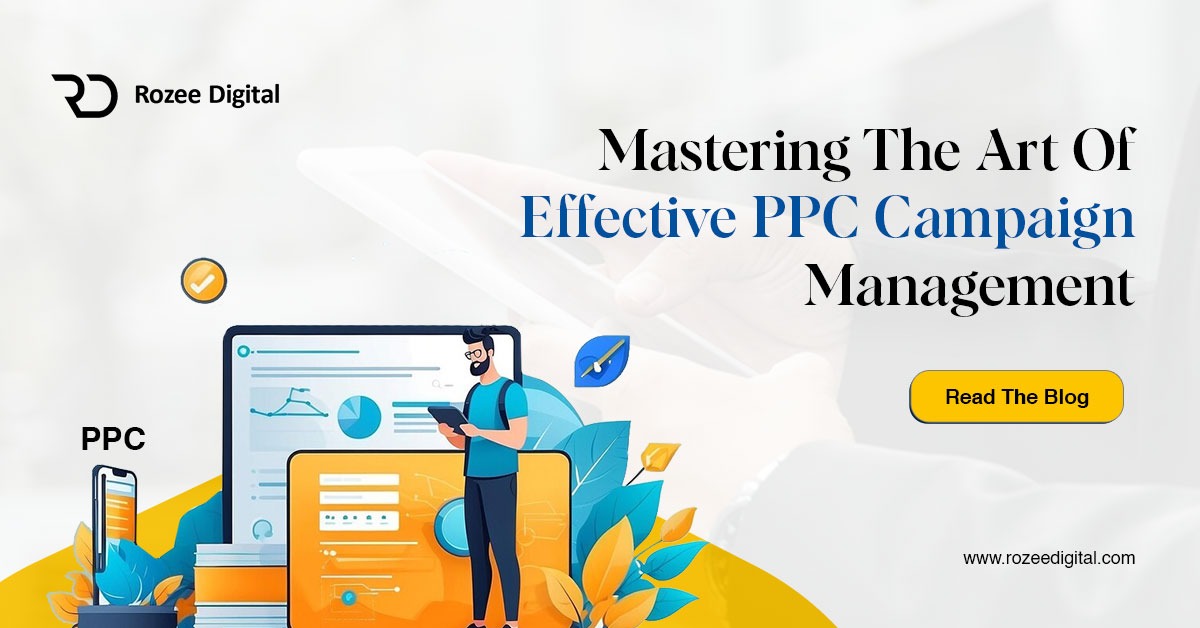 Mastering The Art Of Effective PPC Campaign Management