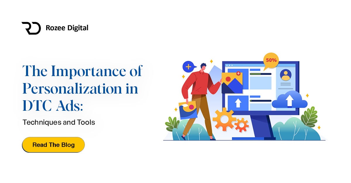 The Importance of Personalization in DTC Ads: Techniques and Tools