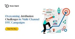 Overcoming Attribution Challenges in Multi-Channel DTC Campaigns