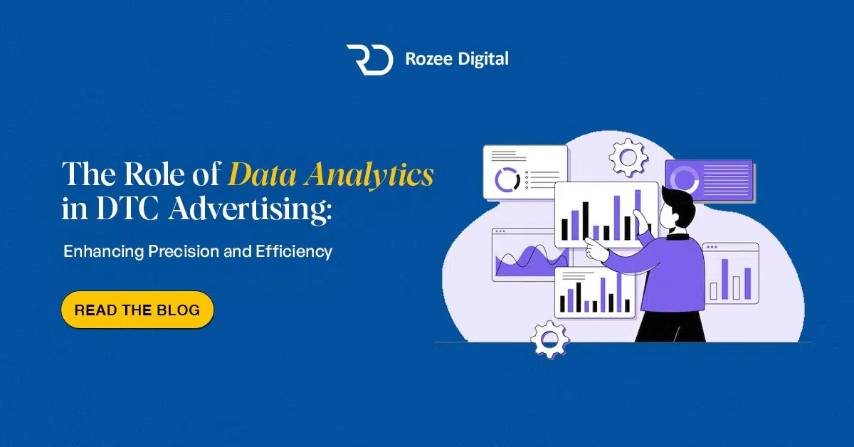 The Role of Data Analytics in DTC Advertising: Enhancing Precision and Efficiency