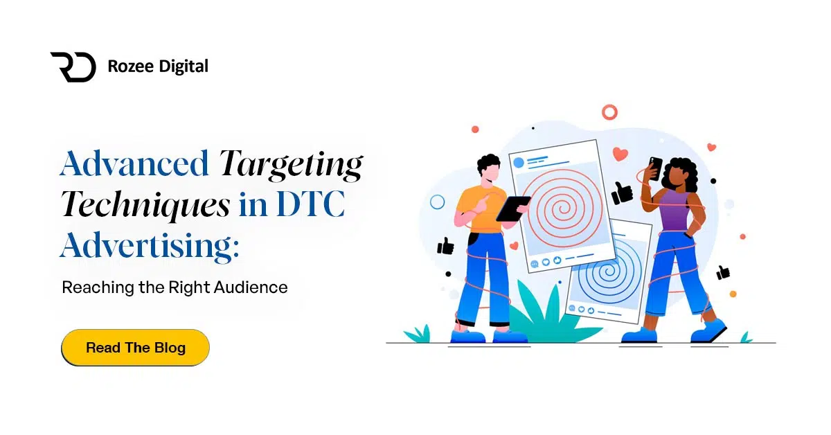 Advanced Targeting Techniques in DTC Advertising: Reaching the Right Audience