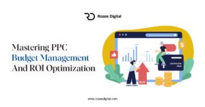 Mastering PPC Budget Management and ROI Optimization - rozeedigital