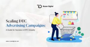 A Guide: Scaling DTC Advertising Campaigns - Rozeedigital.com