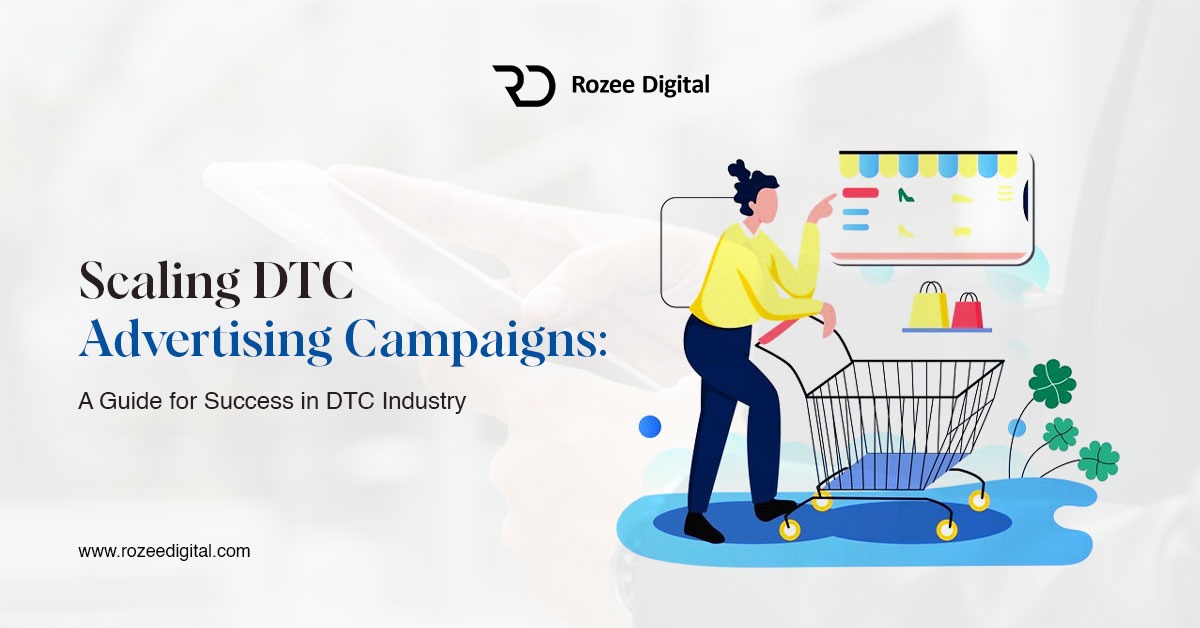 A Guide: Scaling DTC Advertising Campaigns - Rozeedigital.com