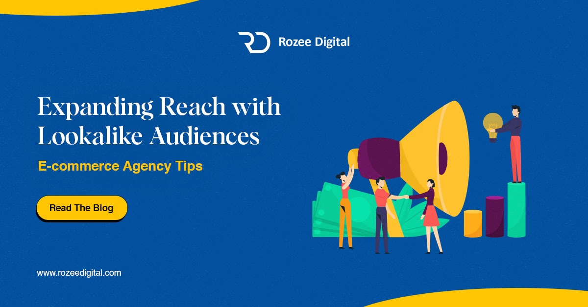Expanding Reach with Lookalike Audiences: E-commerce Agency Tips