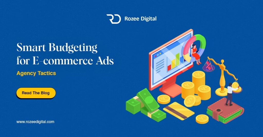 Smart Budgeting for E-commerce Ads: Agency Tactics