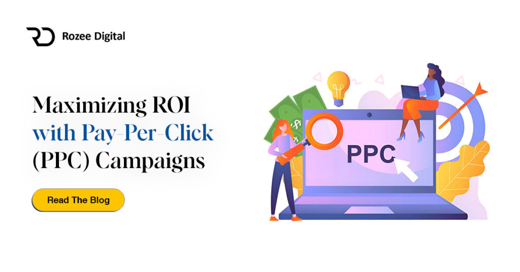 Maximizing ROI with Pay-Per-Click (PPC) Campaigns