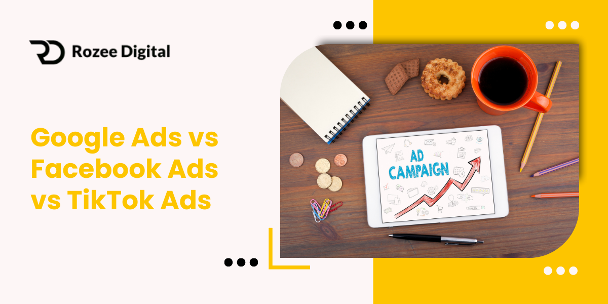 Maximize ROI: Google Ads vs Facebook Ads vs TikTok Ads