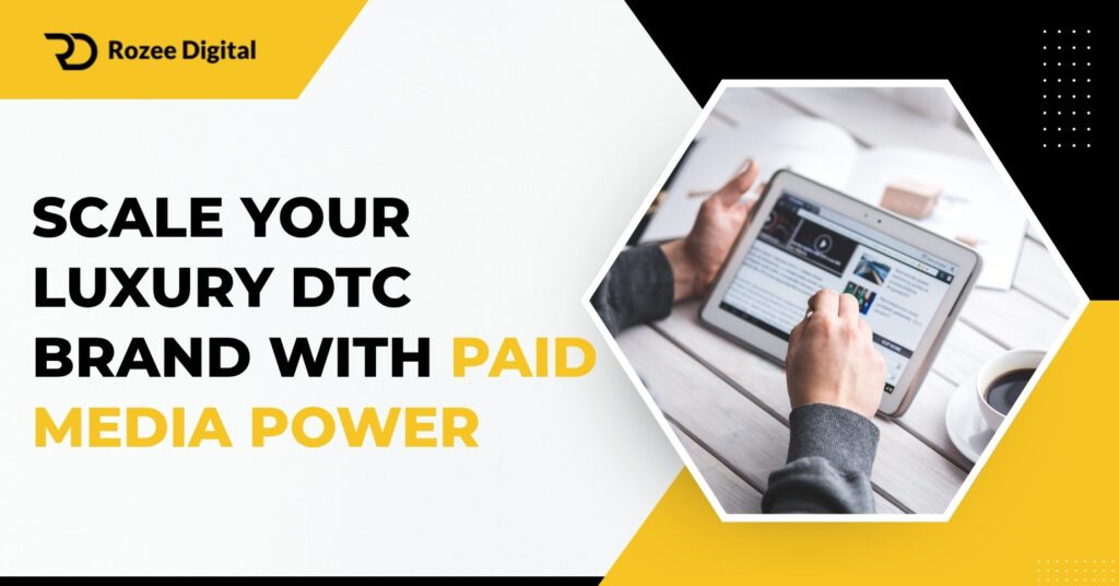 Scale Your Luxury DTC Brand with Paid Media Power