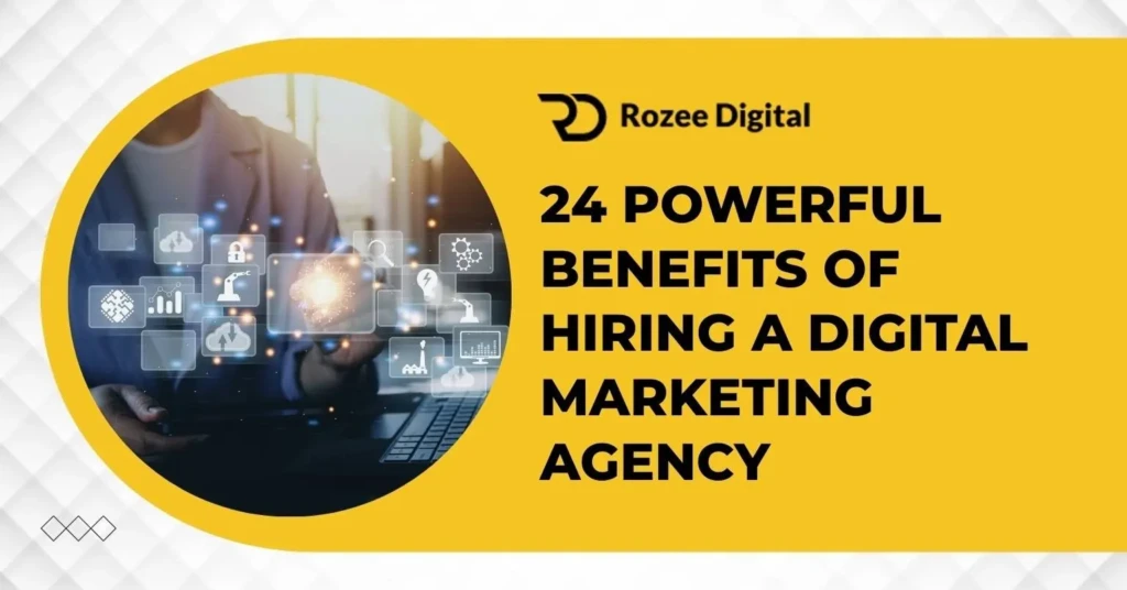Explore 24 Benefits of Hiring a Digital Marketing Agency