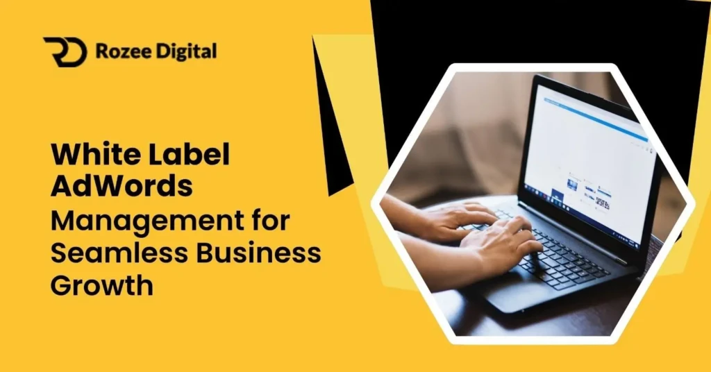 7 Ways White Label Adwords Management Boosts Agency Growth