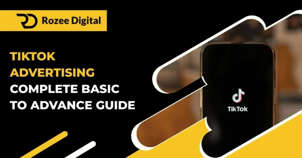 TikTok Advertising Complete Basic To Advance Guide