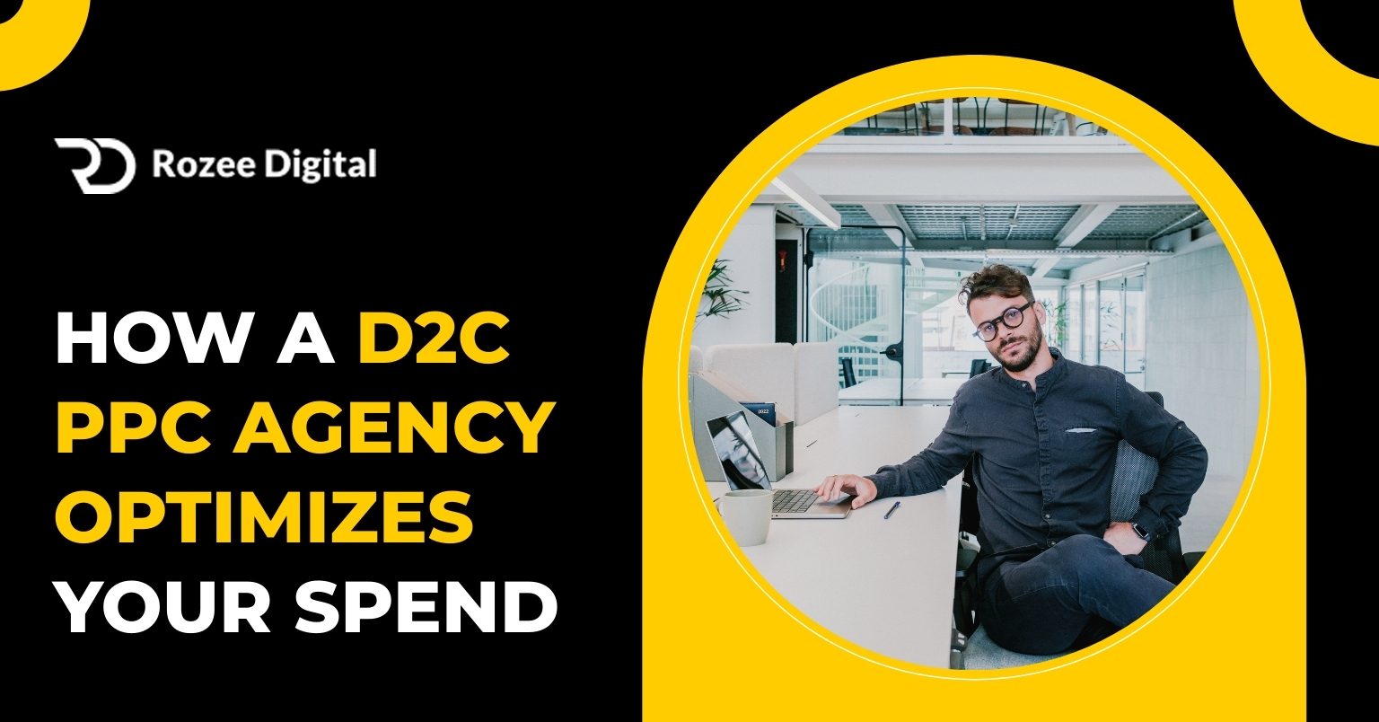 How a D2C PPC Agency Optimizes Your Spend