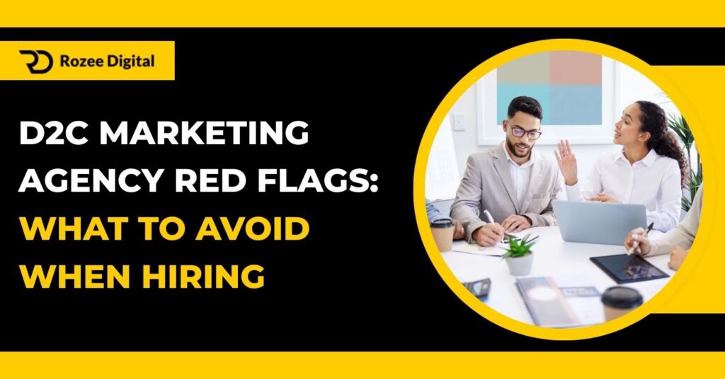 D2C Marketing Agency Red Flags