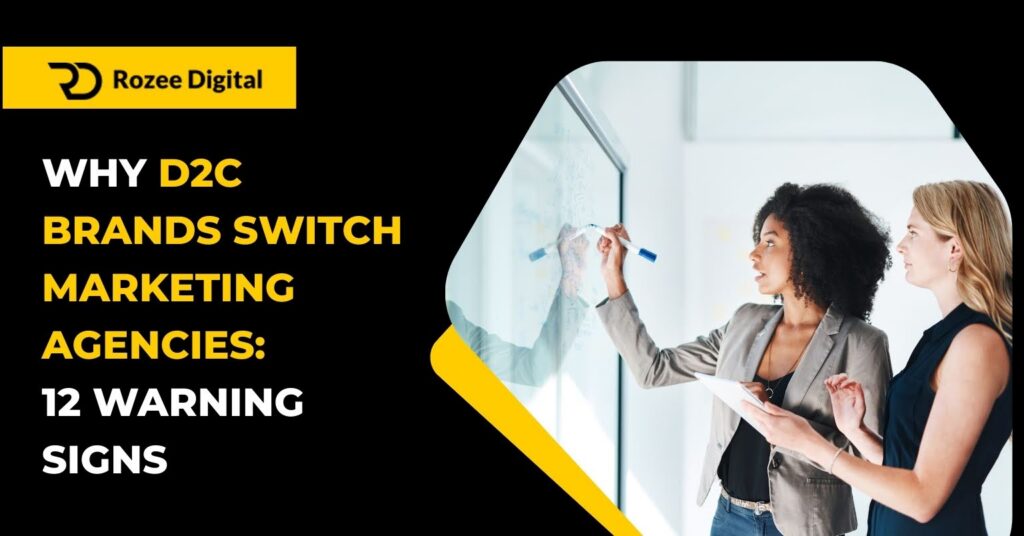 Why D2C Brands Switch Marketing Agencies