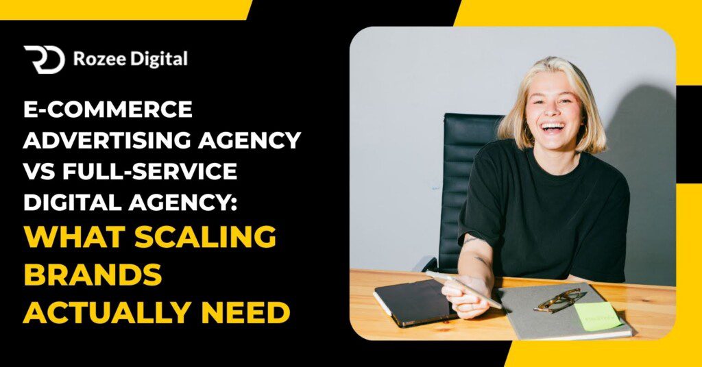 Ecommerce Advertising Agency vs Full-Service Digital Agency: What Scaling Brands Actually Need