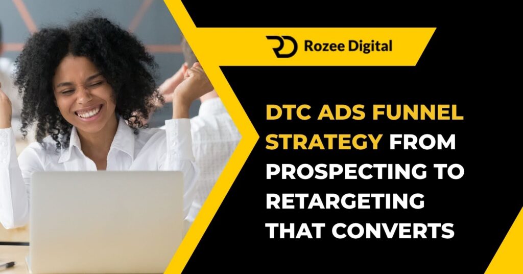 DTC Ads Funnel Strategy From Prospecting to Retargeting That Converts