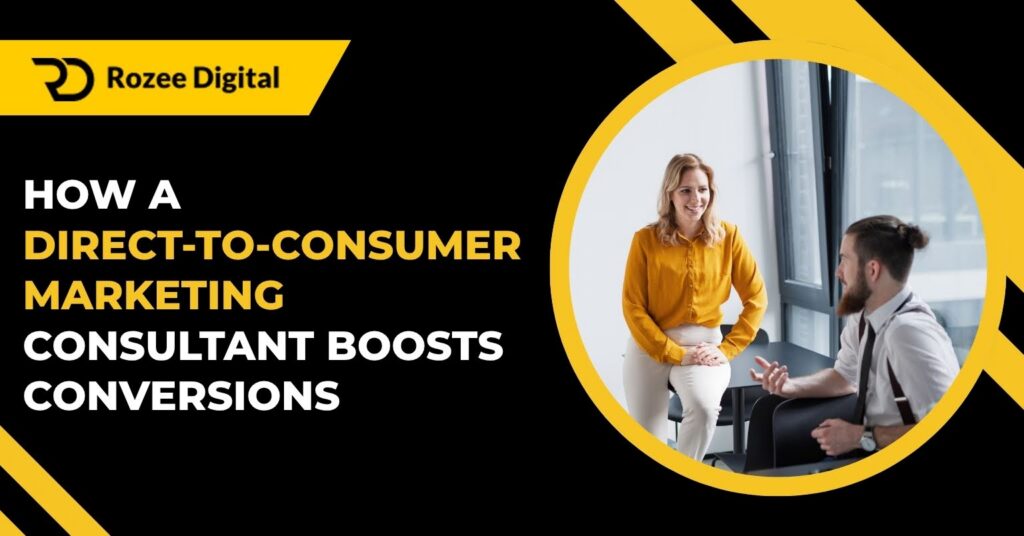 How a Direct-to-Consumer Marketing Consultant Boosts Conversions