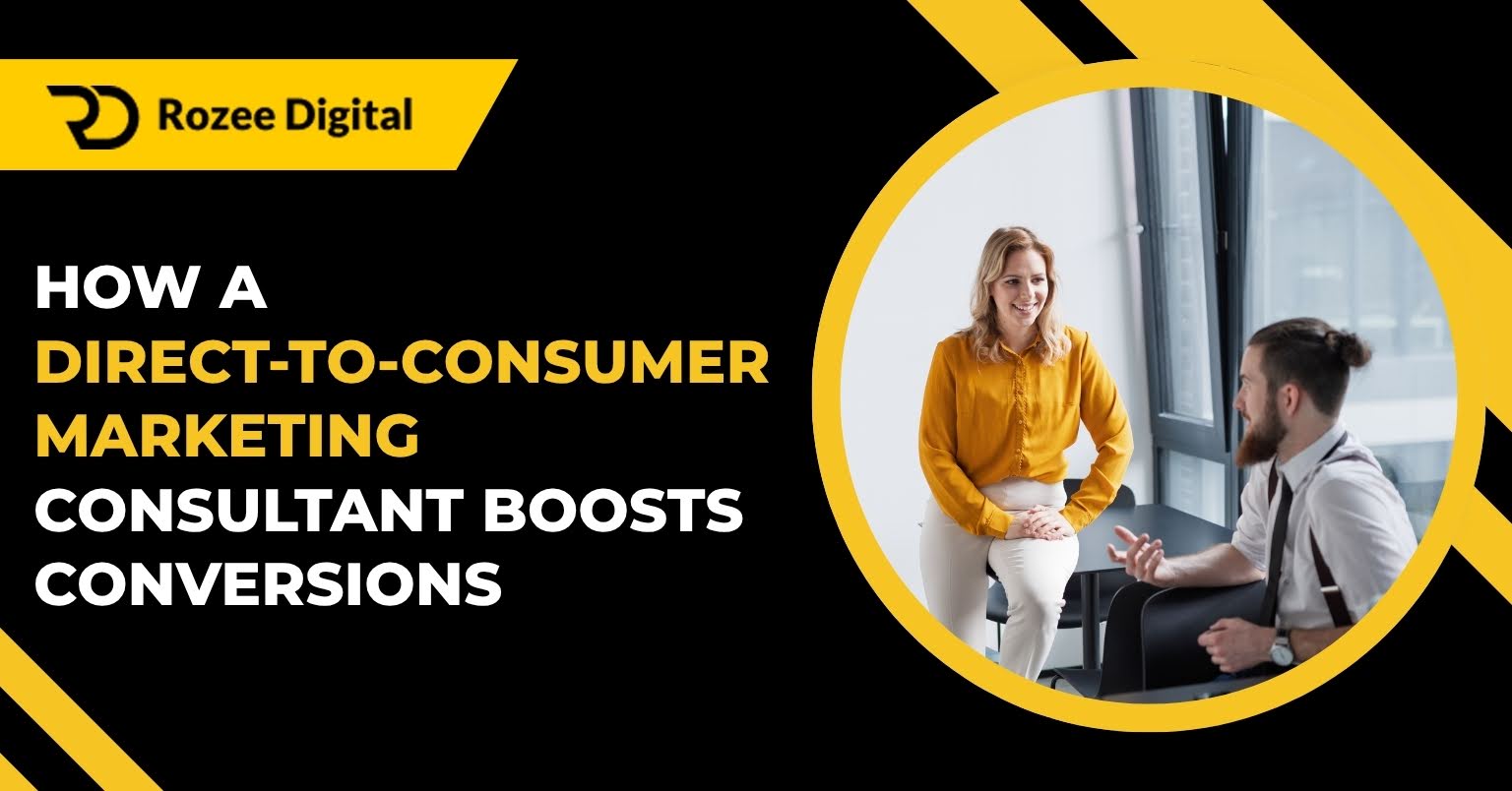 How a Direct-to-Consumer Marketing Consultant Boosts Conversions