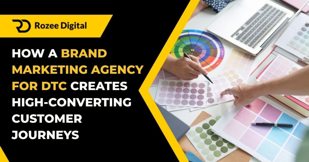 How a Brand Marketing Agency for DTC Creates High-Converting Customer Journeys
