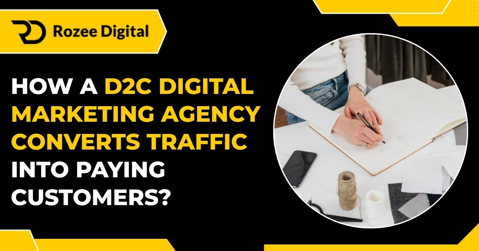 How a D2C Digital Marketing Agency Converts Traffic into Paying Customers