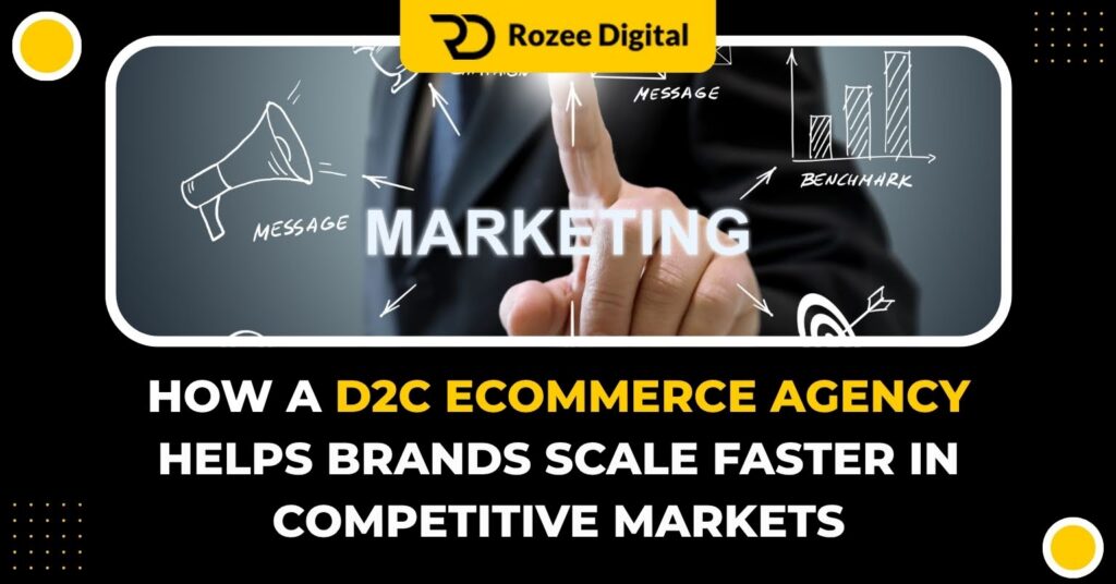 How a D2C Ecommerce Agency Helps Brands Scale Faster in Competitive Markets
