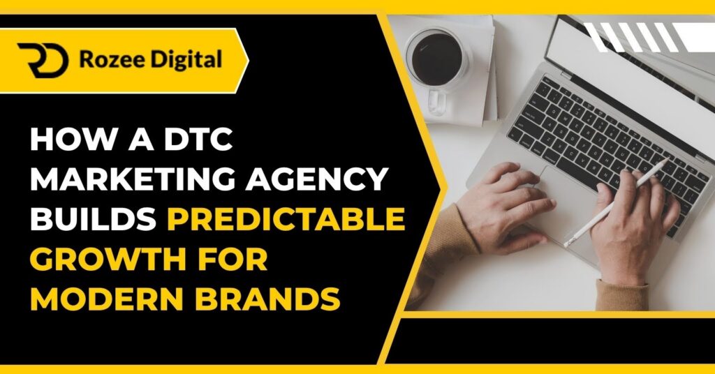 How a DTC Marketing Agency Builds Predictable Growth for Modern Brands