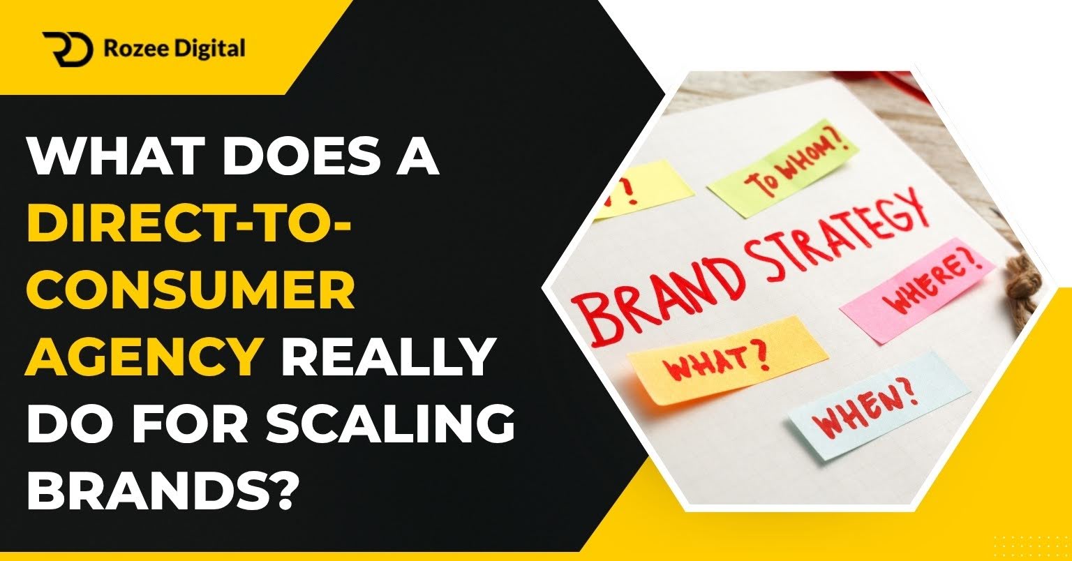 What Does a Direct-to-Consumer Agency Really Do for Scaling Brands