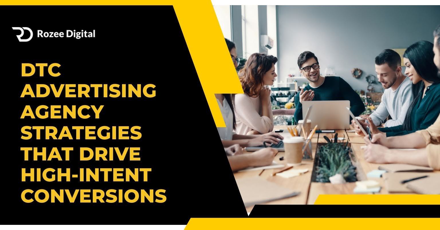 DTC Advertising Agency Strategies That Drive High-Intent Conversions