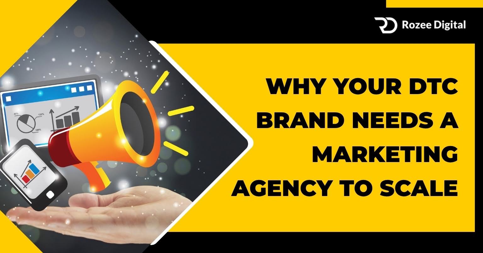 Why Your DTC Brand Needs a Marketing Agency to Scale