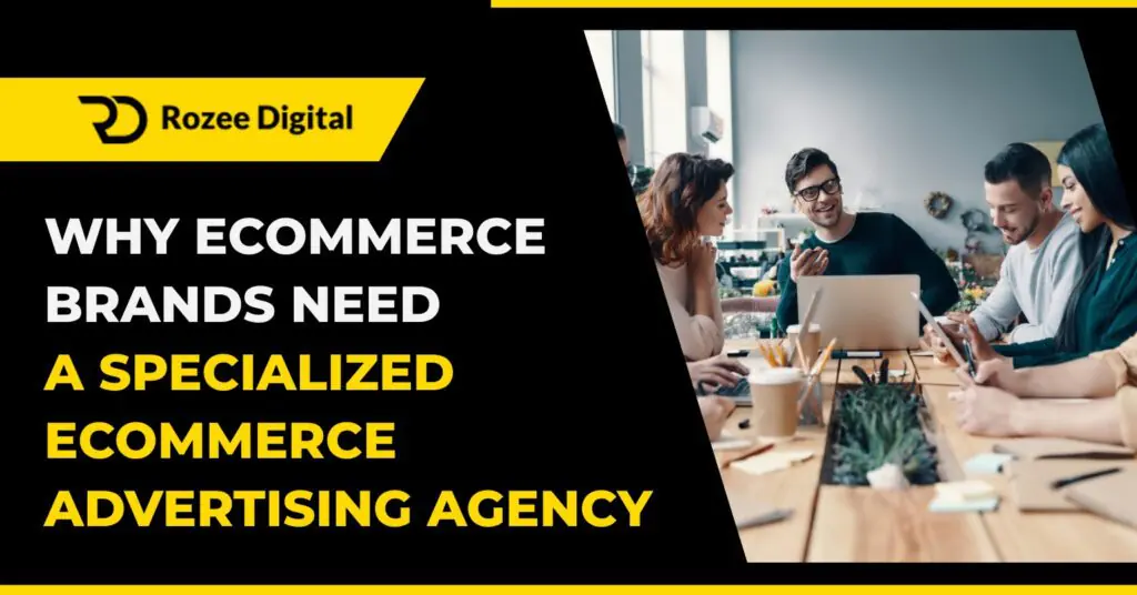 Rozee Digital banner titled Why Ecommerce Brands Need a Specialized Ecommerce Advertising Agency. Team work