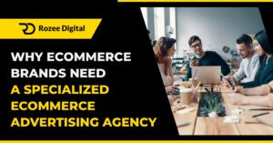 Rozee Digital banner titled Why Ecommerce Brands Need a Specialized Ecommerce Advertising Agency. Team work