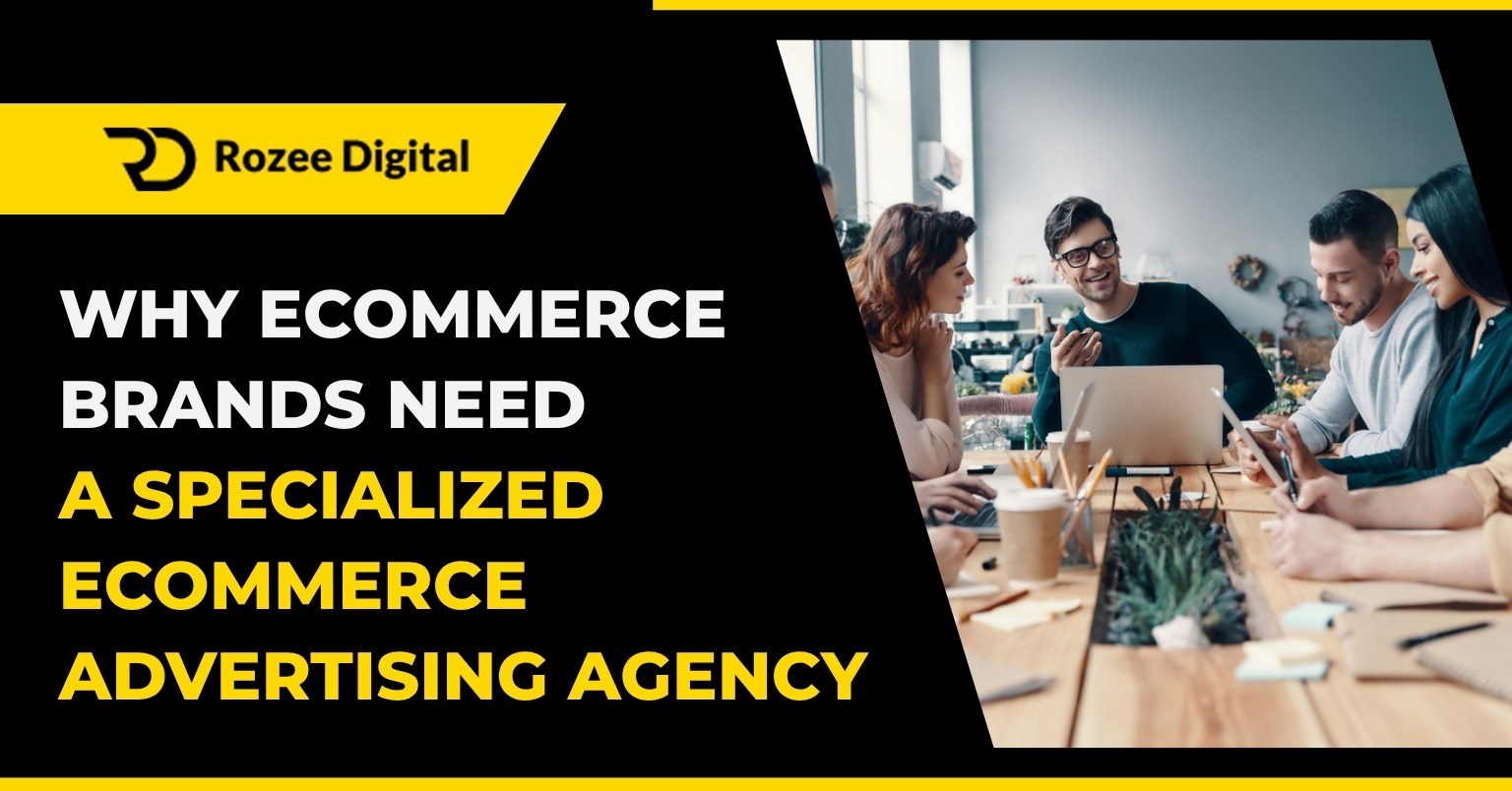 Rozee Digital banner titled Why Ecommerce Brands Need a Specialized Ecommerce Advertising Agency. Team work